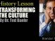 A History Lesson on Transforming the Culture A History Lesson on Transforming the Culture