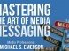 Book Review – MASTERING THE ART OF MEDIA MESSAGING Book Review – MASTERING THE ART OF MEDIA MESSAGING