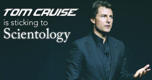 Tom Cruise is Sticking with Scientology