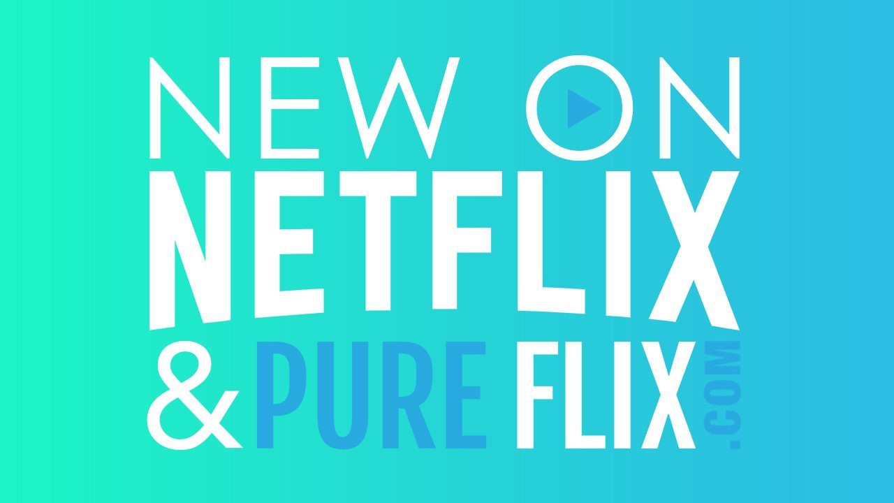 New On Netflix And Pure Flix