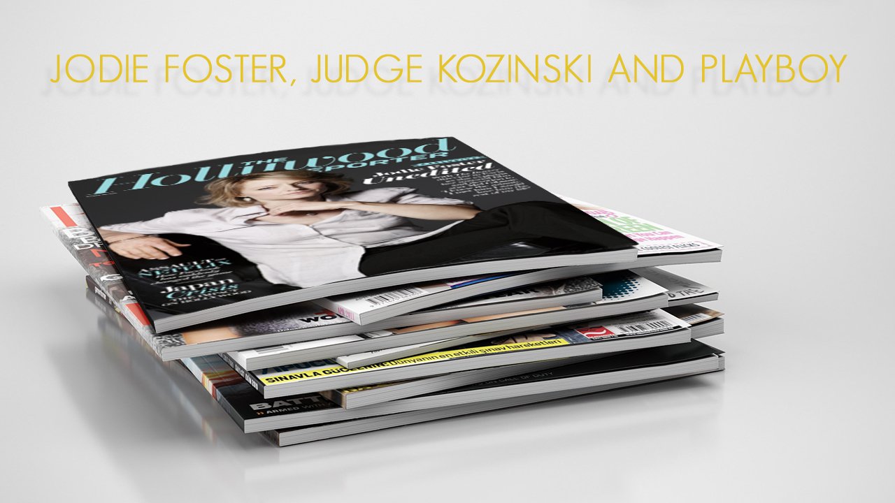 JODIE FOSTER, JUDGE KOZINSKI AND PLAYBOY